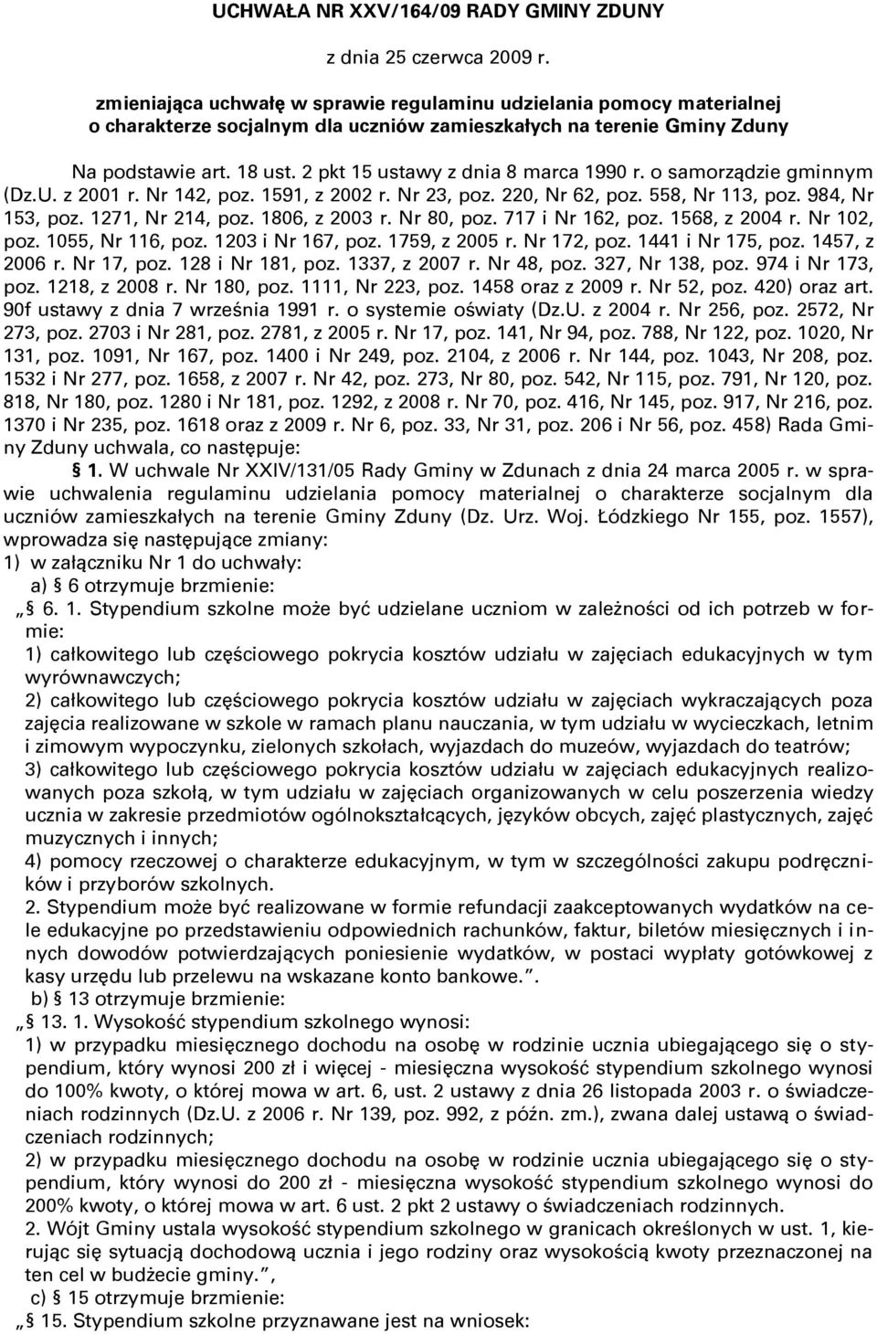 2 pkt 15 ustawy z dnia 8 marca 1990 r. o samorządzie gminnym (Dz.U. z 2001 r. Nr 142, poz. 1591, z 2002 r. Nr 23, poz. 220, Nr 62, poz. 558, Nr 113, poz. 984, Nr 153, poz. 1271, Nr 214, poz.