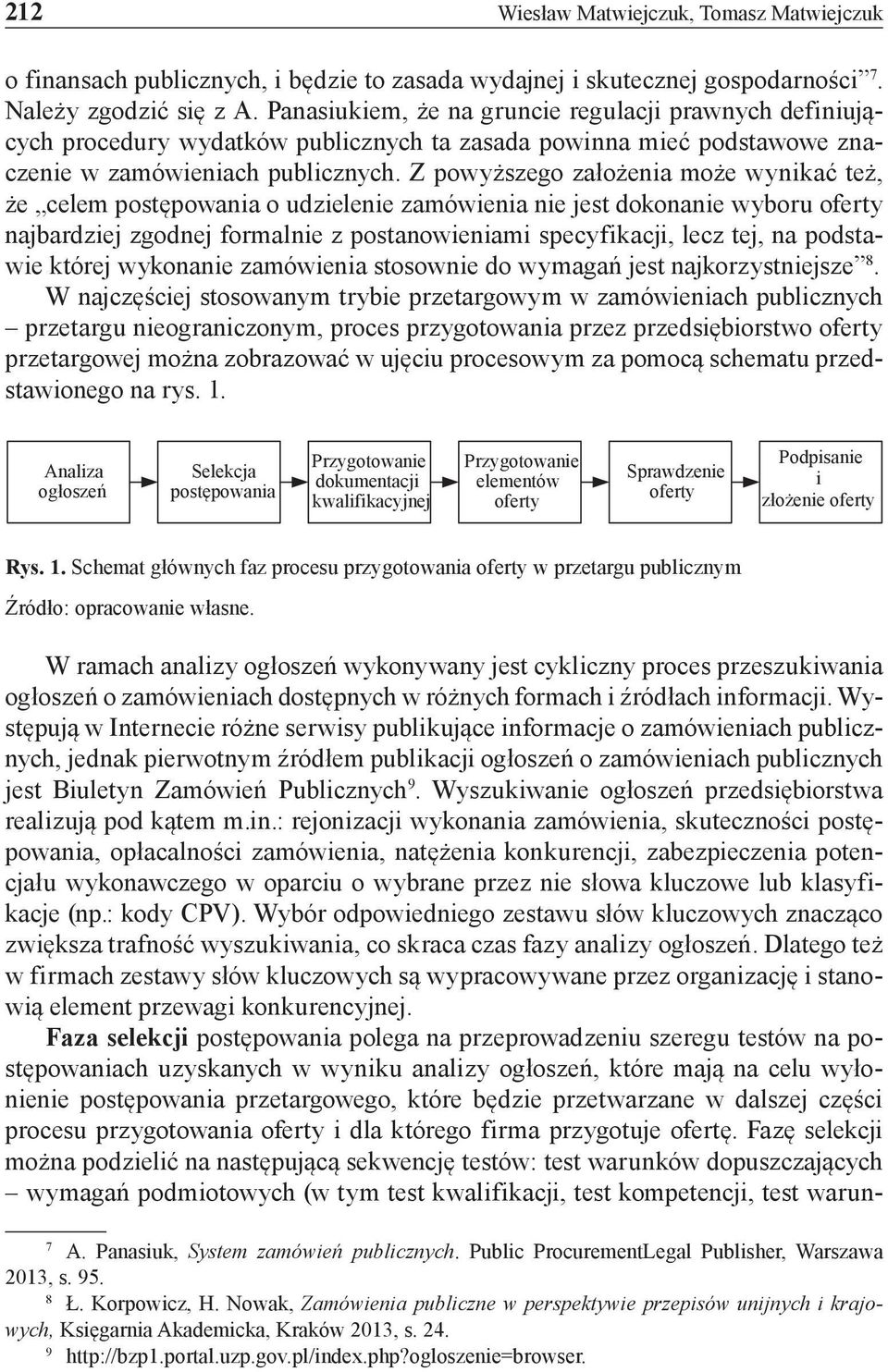 Z powyższego założenia może wynikać też, że celem postępowania o udzielenie zamówienia nie jest dokonanie wyboru oferty najbardziej zgodnej formalnie z postanowieniami specyfikacji, lecz tej, na