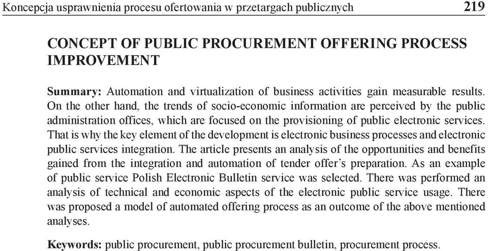 That is why the key element of the development is electronic business processes and electronic public services integration.