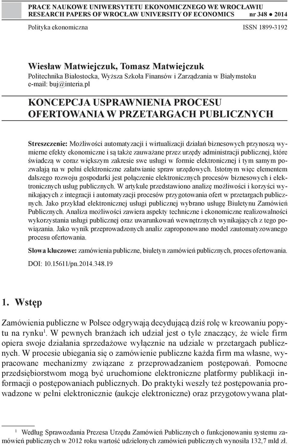 pl KONCEPCJA USPRAWNIENIA PROCESU OFERTOWANIA W PRZETARGACH PUBLICZNYCH Streszczenie: Możliwości automatyzacji i wirtualizacji działań biznesowych przynoszą wymierne efekty ekonomiczne i są także