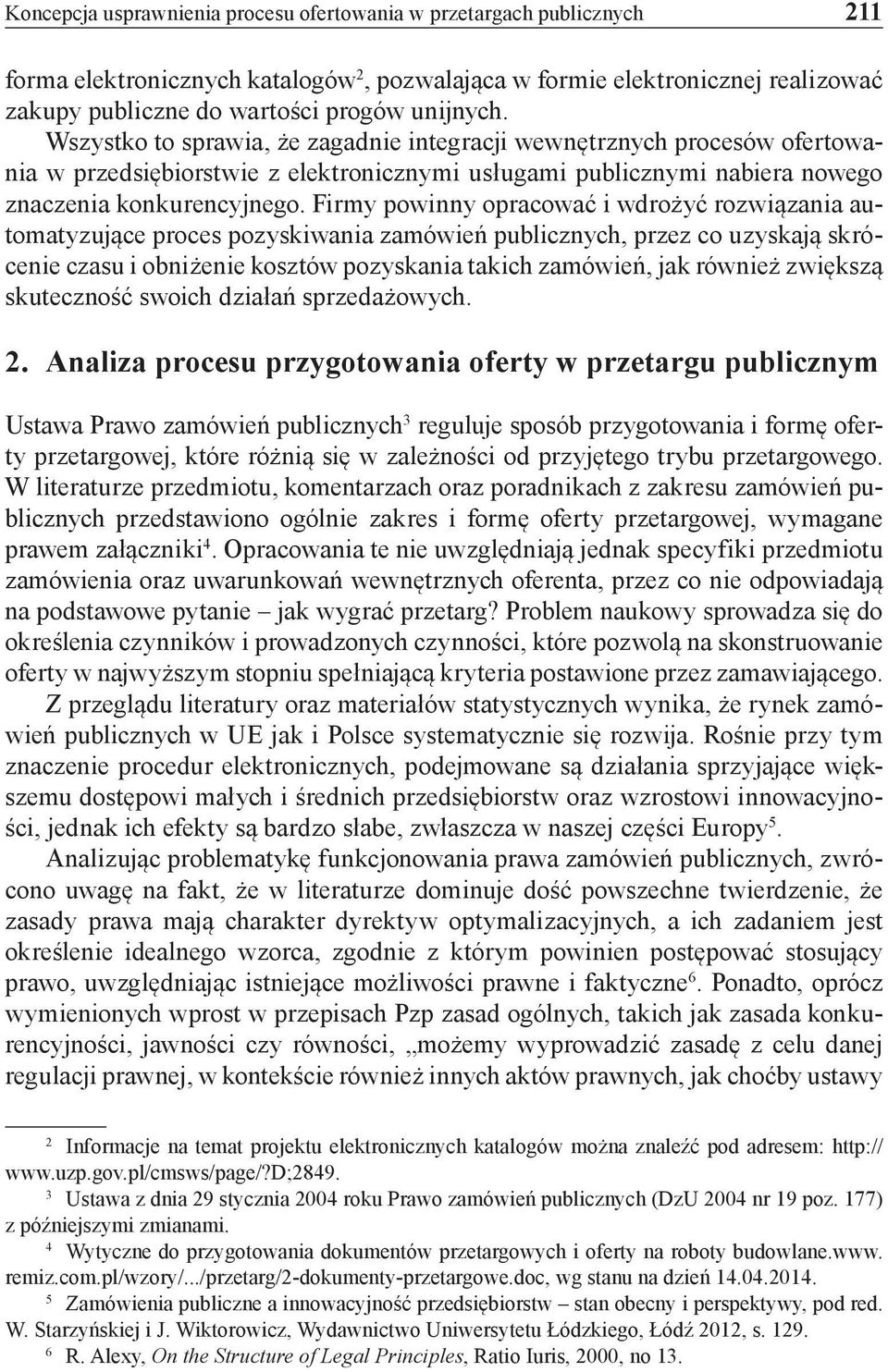Firmy powinny opracować i wdrożyć rozwiązania automatyzujące proces pozyskiwania zamówień publicznych, przez co uzyskają skrócenie czasu i obniżenie kosztów pozyskania takich zamówień, jak również