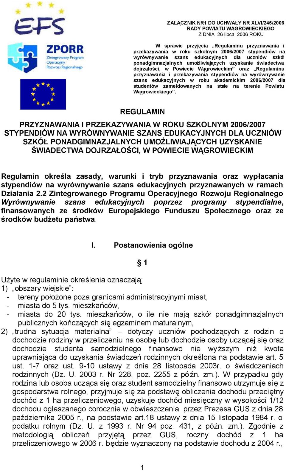 na wyrównywanie szans edukacyjnych w roku akademickim 2006/2007 dla studentów zameldowanych na stałe na terenie Powiatu Wągrowieckiego.