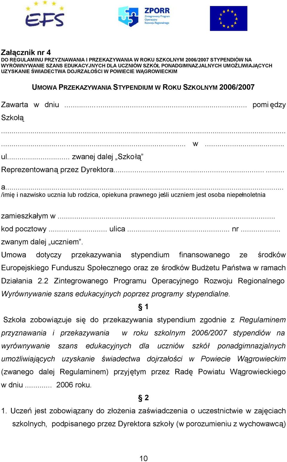 .. zwanej dalej Szkołą Reprezentowaną przez Dyrektora...... a... /imię i nazwisko ucznia lub rodzica, opiekuna prawnego jeśli uczniem jest osoba niepełnoletnia zamieszkałym w... kod pocztowy... ulica.