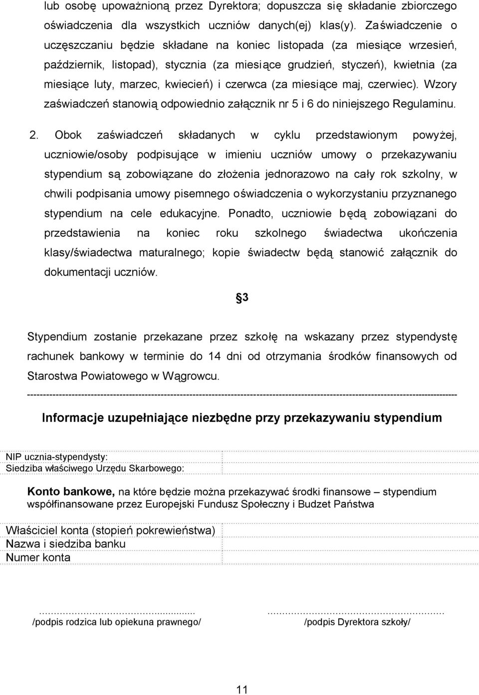 i czerwca (za miesiące maj, czerwiec). Wzory zaświadczeń stanowią odpowiednio załącznik nr 5 i 6 do niniejszego Regulaminu. 2.