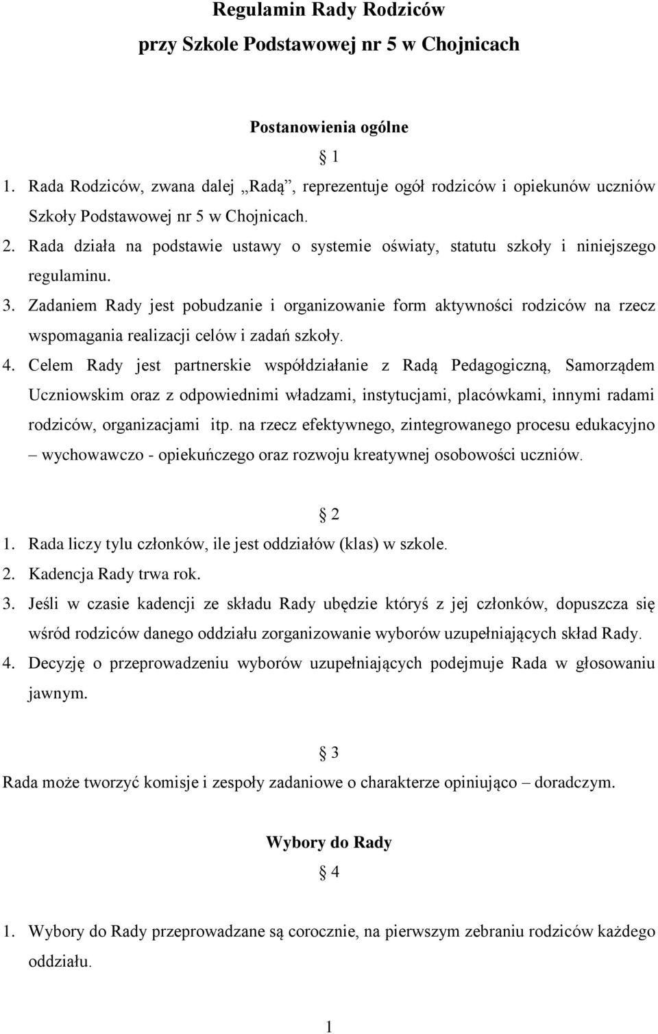 Rada działa na podstawie ustawy o systemie oświaty, statutu szkoły i niniejszego regulaminu. 3.