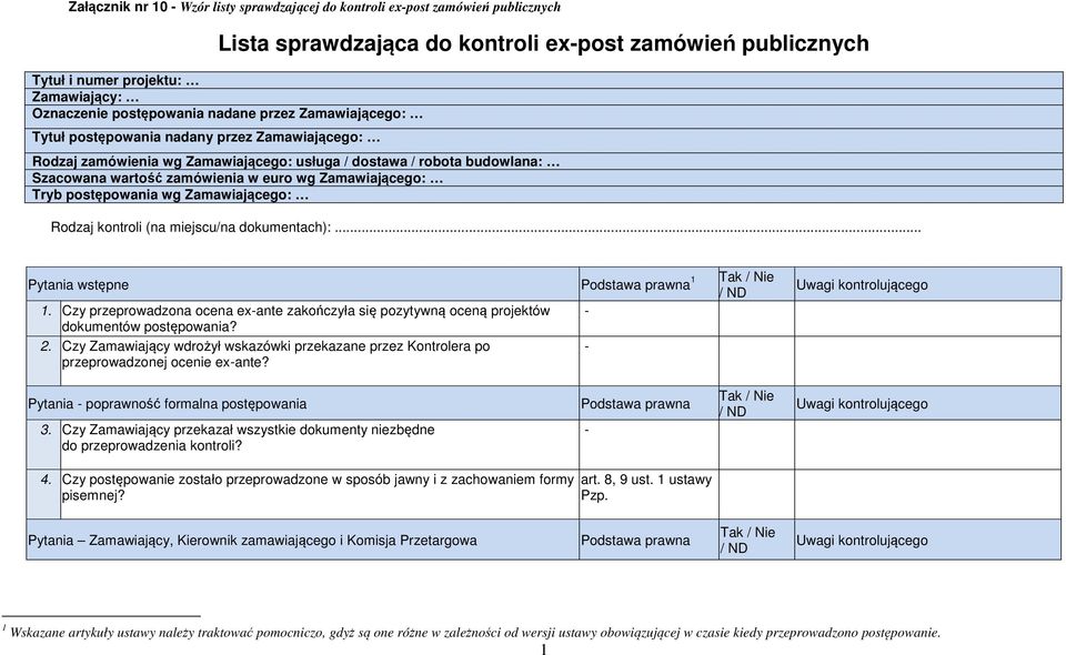 dokumentach):... 1 Pytania wstępne 1. Czy przeprowadzona ocena ex-ante zakończyła się pozytywną oceną projektów - dokumentów postępowania? 2.