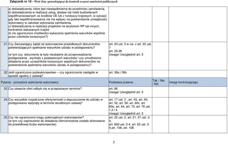 konkretnie wskazanych krajów d) nie ograniczono możliwości wykazania spełnienia warunków wspólnie przez członków konsorcjum?) 31.