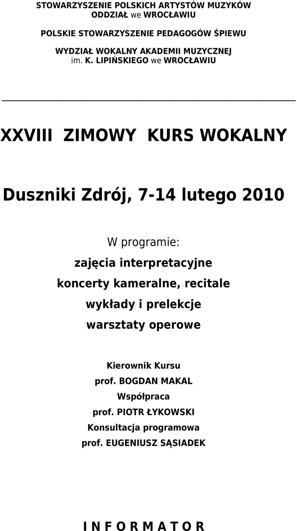 LIPIŃSKIEGO we WROCŁAWIU XXVIII ZIMOWY KURS WOKALNY Duszniki Zdrój, 7-14 lutego 2010 W programie: zajęcia