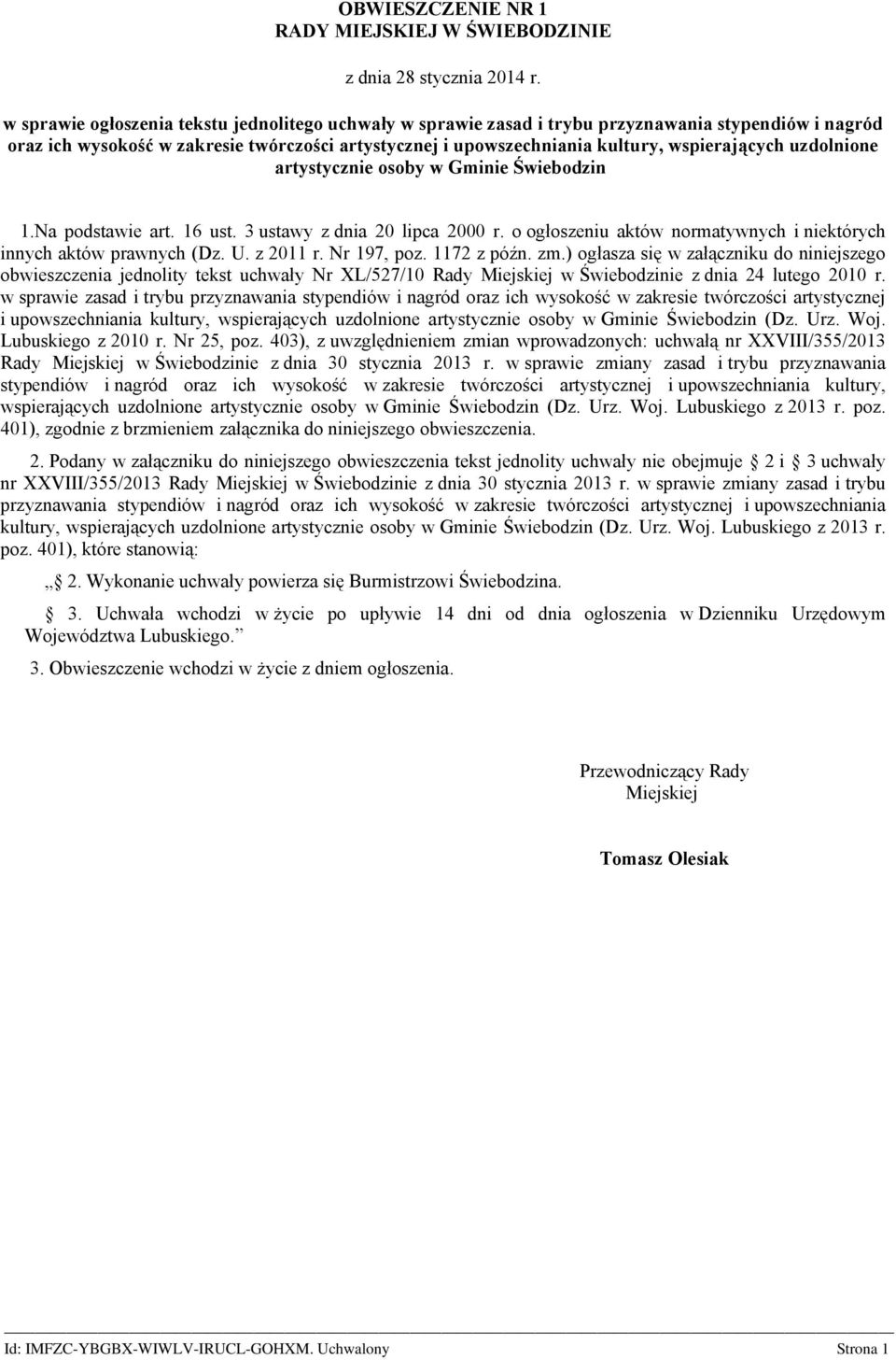 uzdolnione artystycznie osoby w Gminie Świebodzin 1.Na podstawie art. 16 ust. 3 ustawy z dnia 20 lipca 2000 r. o ogłoszeniu aktów normatywnych i niektórych innych aktów prawnych (Dz. U. z 2011 r.