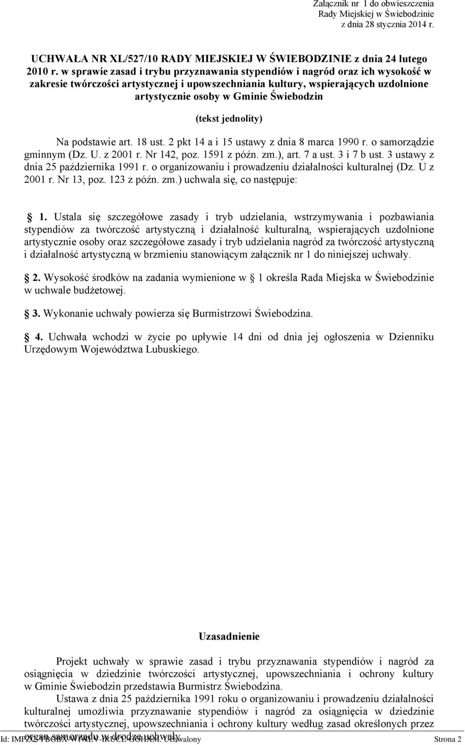 Świebodzin (tekst jednolity) Na podstawie art. 18 ust. 2 pkt 14 a i 15 ustawy z dnia 8 marca 1990 r. o samorządzie gminnym (Dz. U. z 2001 r. Nr 142, poz. 1591 z późn. zm.), art. 7 a ust. 3 i 7 b ust.