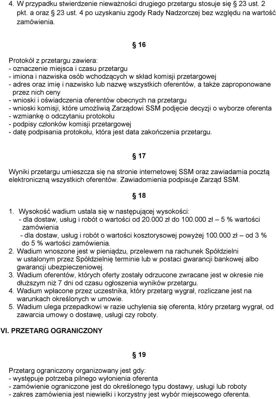 a także zaproponowane przez nich ceny - wnioski i oświadczenia oferentów obecnych na przetargu - wnioski komisji, które umożliwią Zarządowi SSM podjęcie decyzji o wyborze oferenta - wzmiankę o