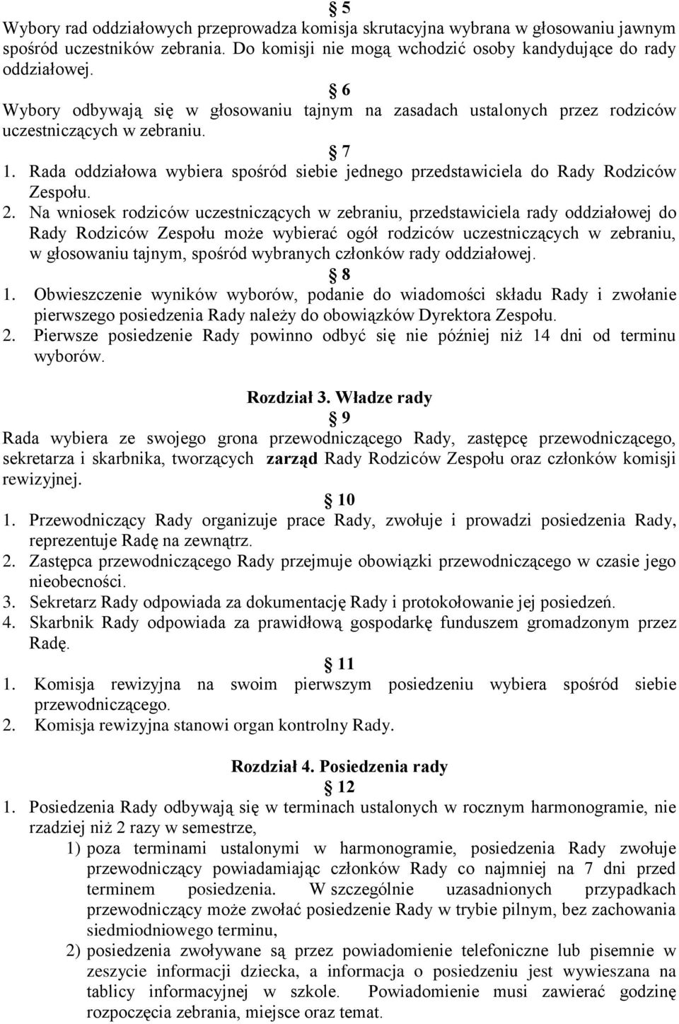 Rada oddziałowa wybiera spośród siebie jednego przedstawiciela do Rady Rodziców Zespołu. 2.