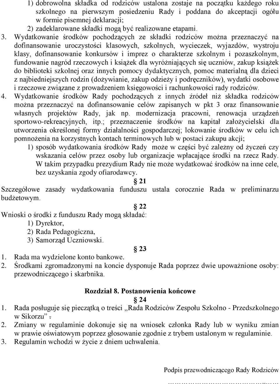 Wydatkowanie środków pochodzących ze składki rodziców można przeznaczyć na dofinansowanie uroczystości klasowych, szkolnych, wycieczek, wyjazdów, wystroju klasy, dofinansowanie konkursów i imprez o