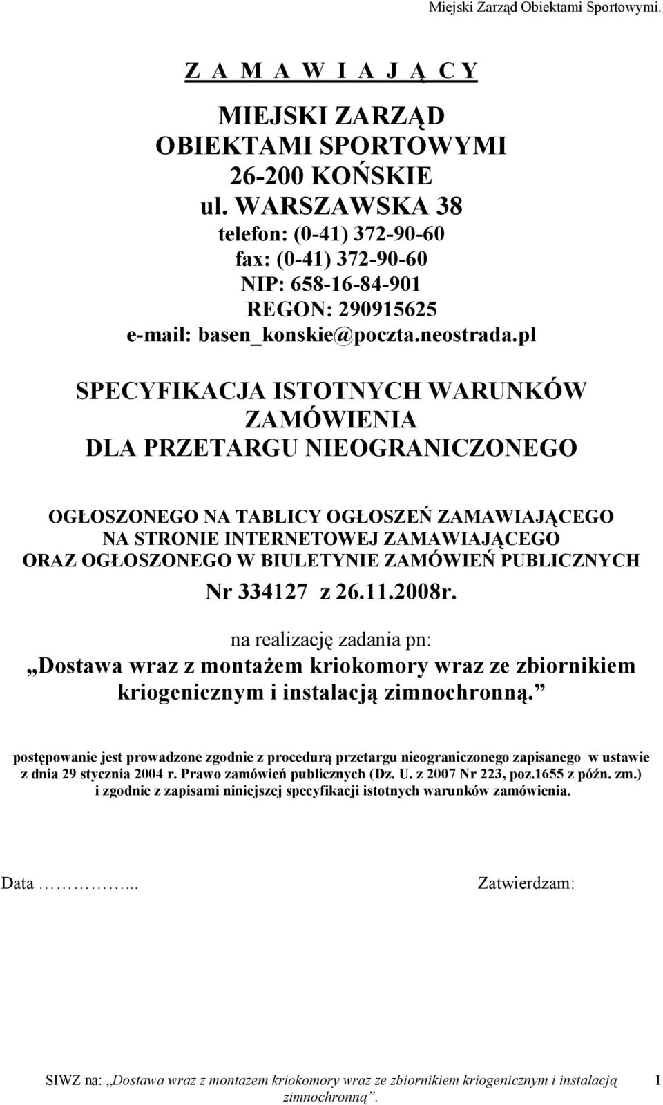 pl SPECYFIKACJA ISTOTNYCH WARUNKÓW ZAMÓWIENIA DLA PRZETARGU NIEOGRANICZONEGO OGŁOSZONEGO NA TABLICY OGŁOSZEŃ ZAMAWIAJĄCEGO NA STRONIE INTERNETOWEJ ZAMAWIAJĄCEGO ORAZ OGŁOSZONEGO W BIULETYNIE ZAMÓWIEŃ