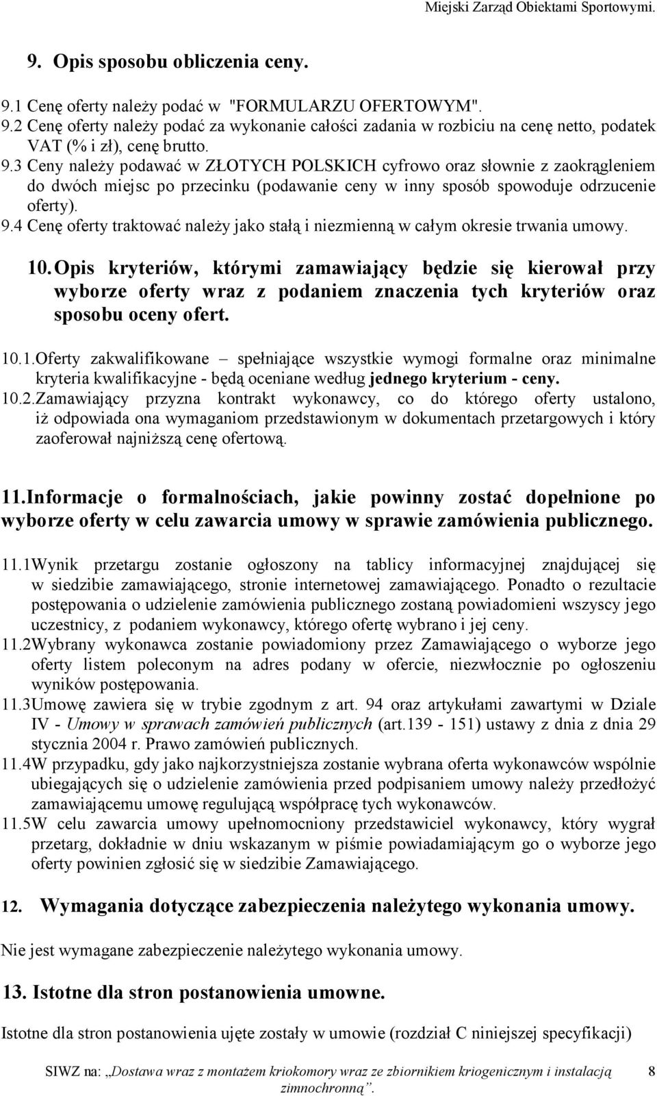 4 Cenę oferty traktować należy jako stałą i niezmienną w całym okresie trwania umowy. 10.