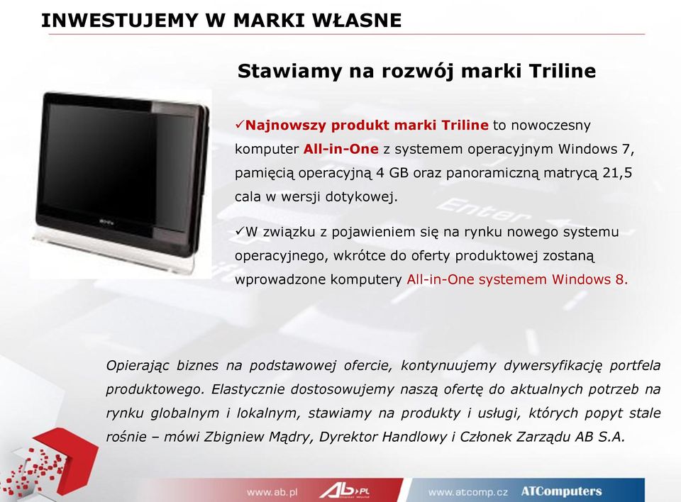 W związku z pojawieniem się na rynku nowego systemu operacyjnego, wkrótce do oferty produktowej zostaną wprowadzone komputery All-in-One systemem Windows 8.