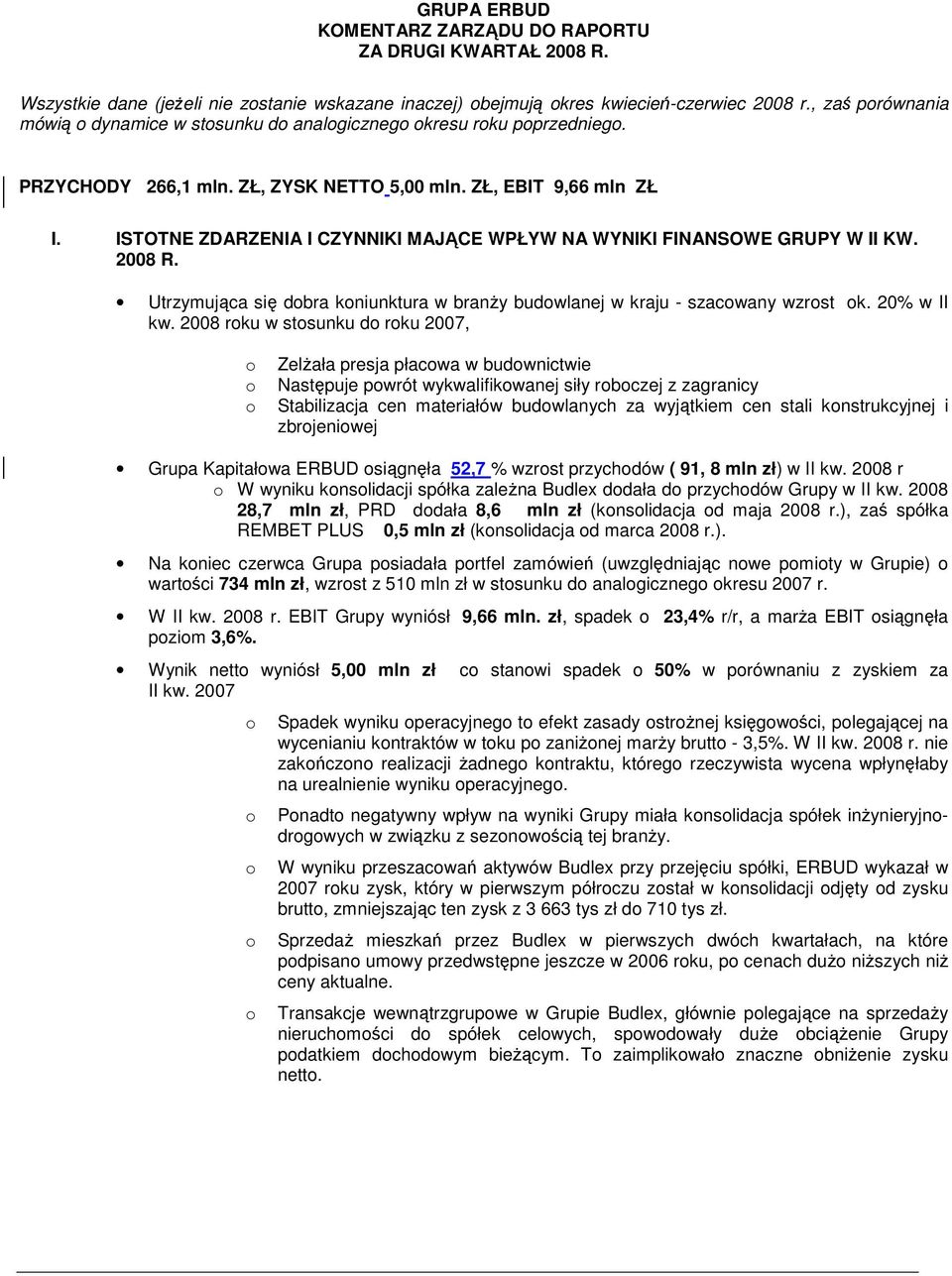 ISTOTNE ZDARZENIA I CZYNNIKI MAJĄCE WPŁYW NA WYNIKI FINANSOWE GRUPY W II KW. 2008 R. Utrzymująca się dbra kniunktura w branŝy budwlanej w kraju - szacwany wzrst k. 20% w II kw.