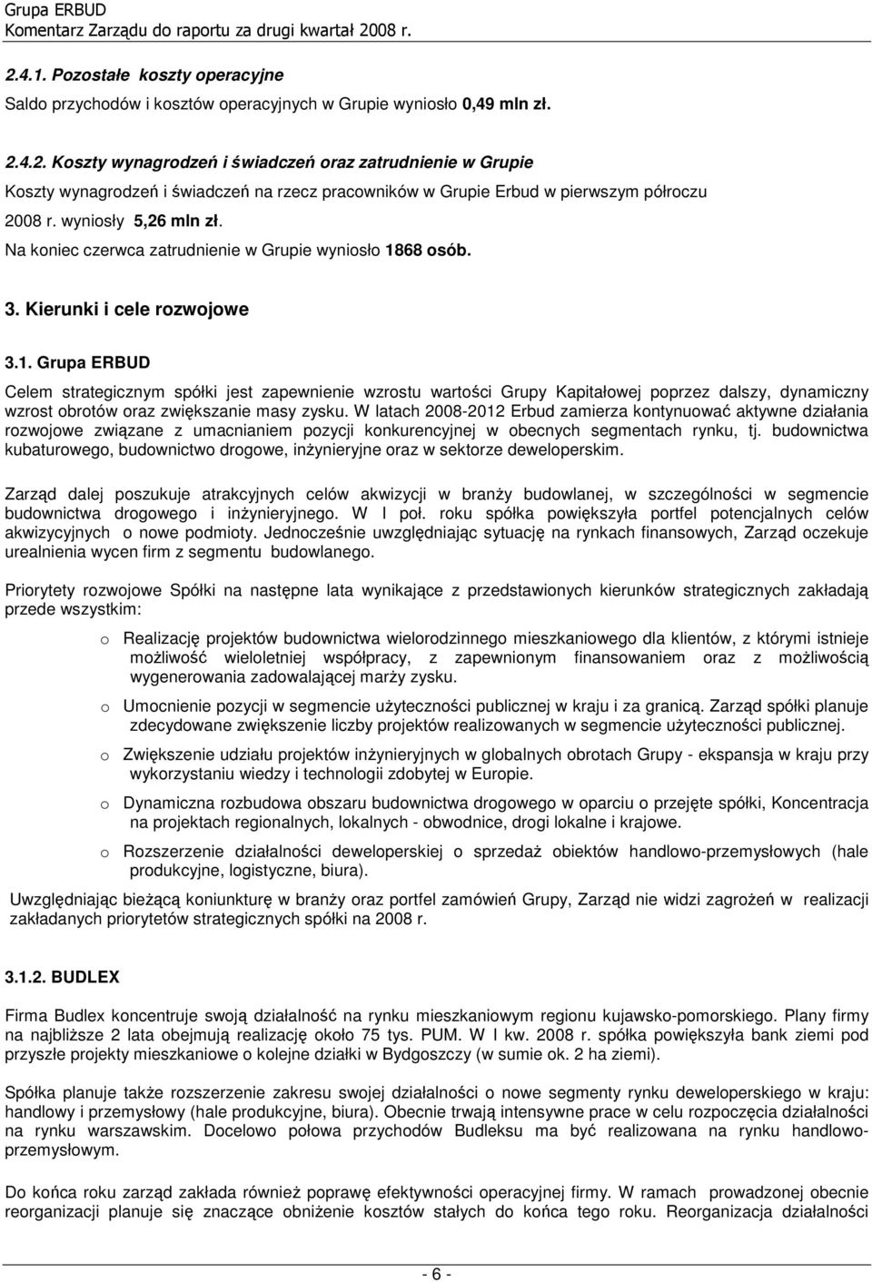 68 sób. 3. Kierunki i cele rzwjwe 3.1. Grupa ERBUD Celem strategicznym spółki jest zapewnienie wzrstu wartści Grupy Kapitałwej pprzez dalszy, dynamiczny wzrst brtów raz zwiększanie masy zysku.