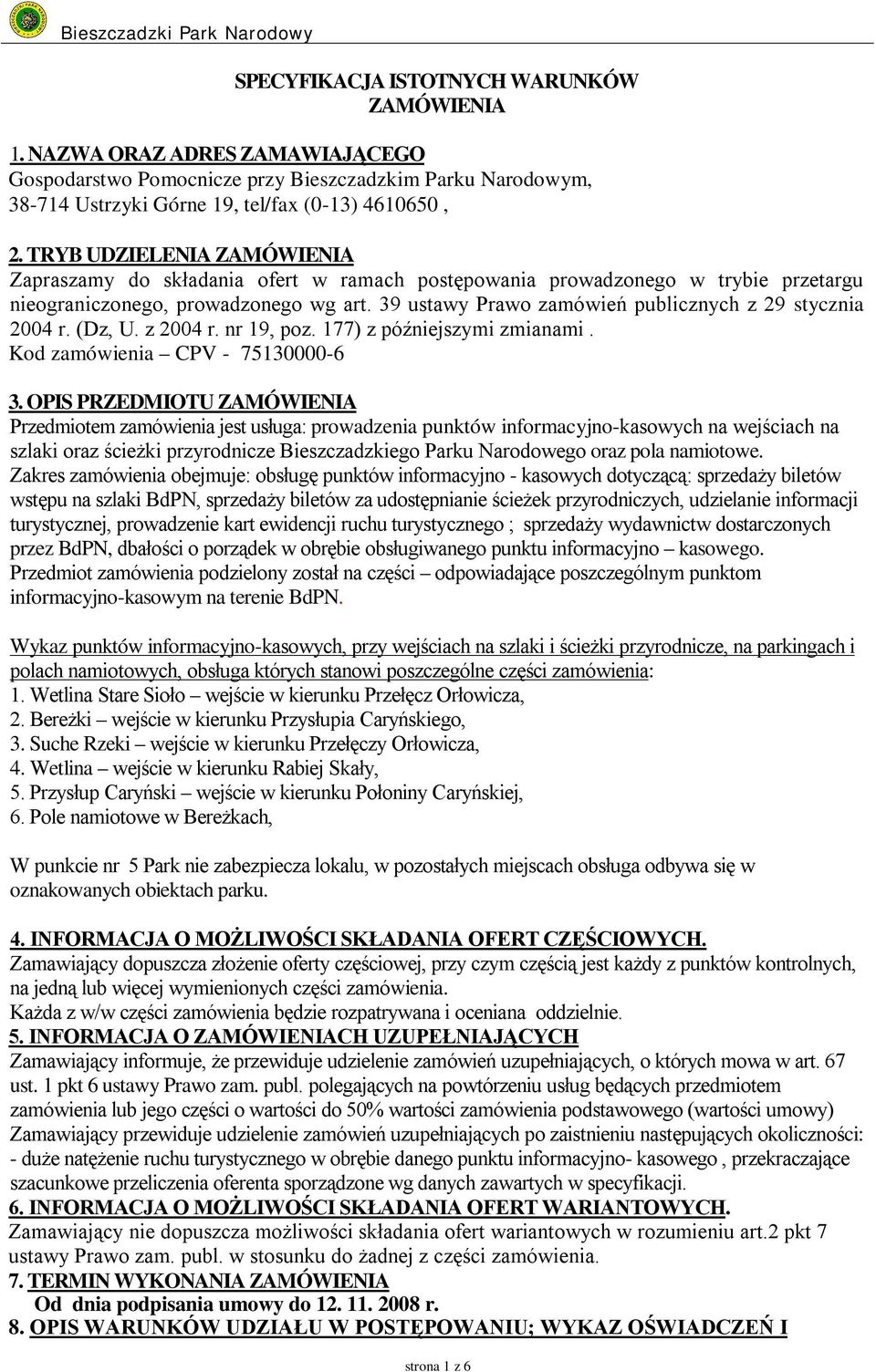 39 ustawy Prawo zamówień publicznych z 29 stycznia 2004 r. (Dz, U. z 2004 r. nr 19, poz. 177) z późniejszymi zmianami. Kod zamówienia CPV - 75130000-6 3.