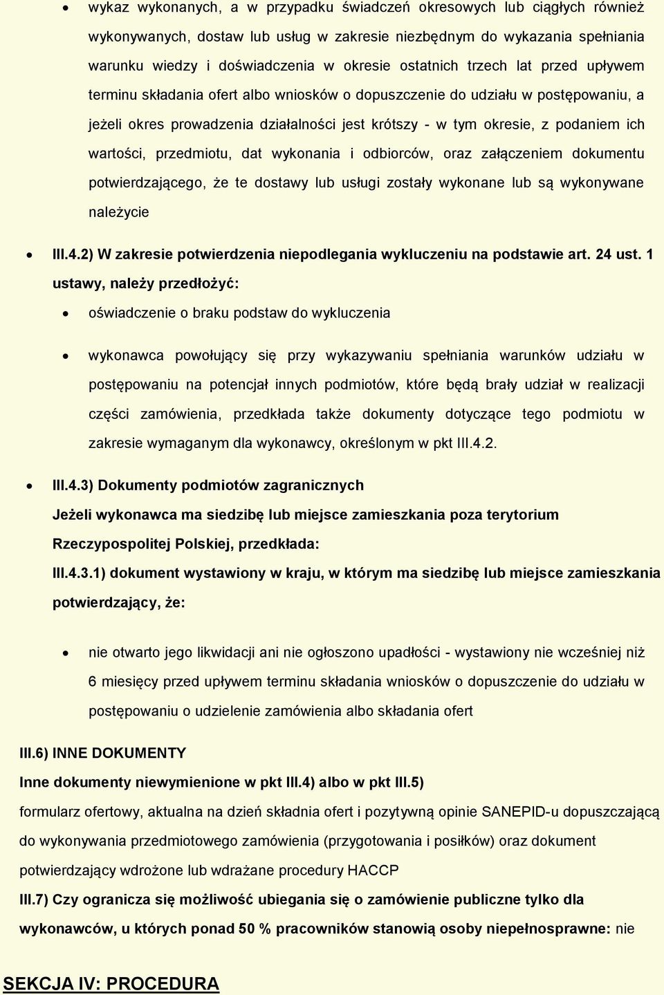 wartości, przedmiotu, dat wykonania i odbiorców, oraz załączeniem dokumentu potwierdzającego, że te dostawy lub usługi zostały wykonane lub są wykonywane należycie III.4.