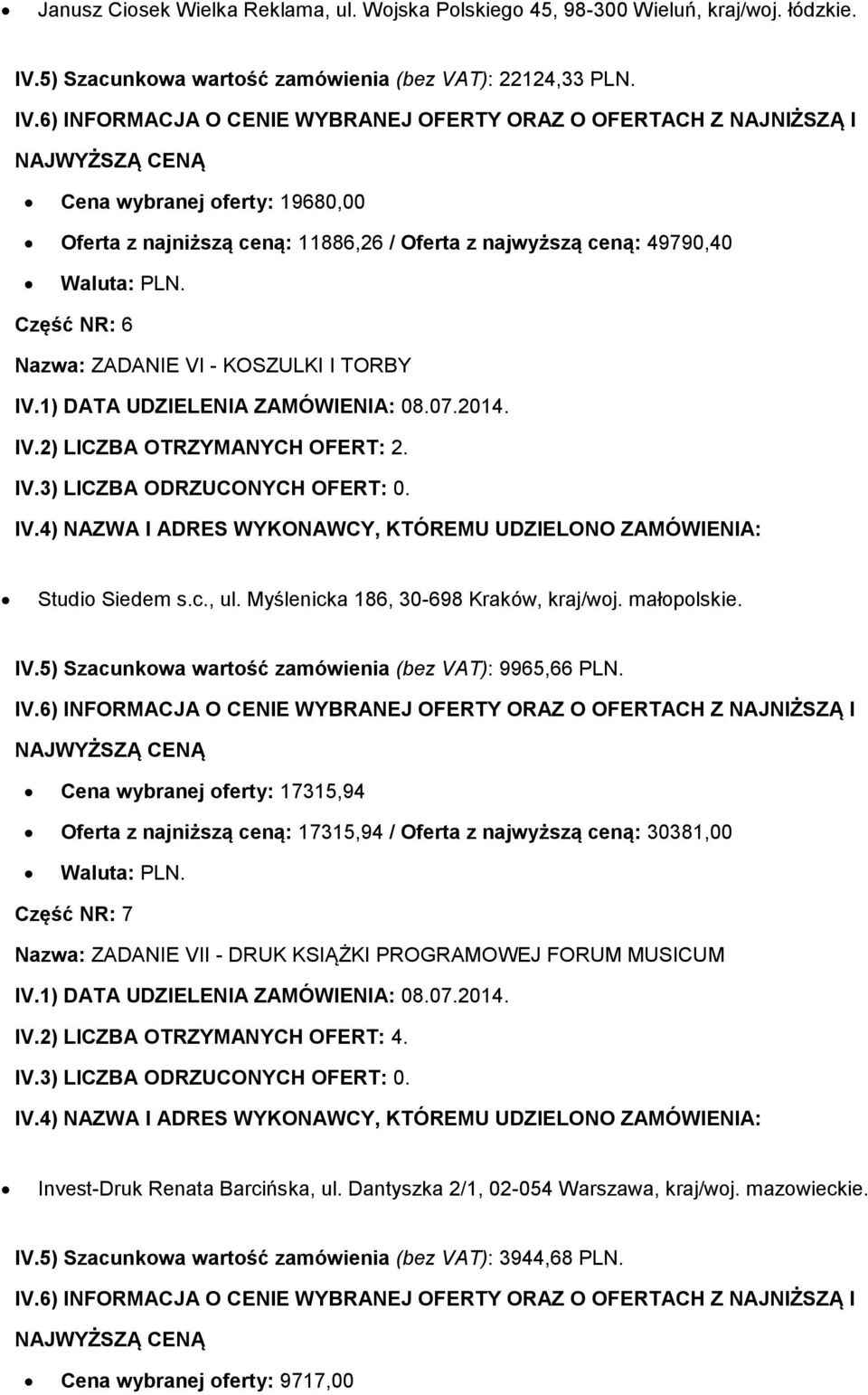 Studio Siedem s.c., ul. Myślenicka 186, 30-698 Kraków, kraj/woj. małopolskie. IV.5) Szacunkowa wartość zamówienia (bez VAT): 9965,66 PLN.
