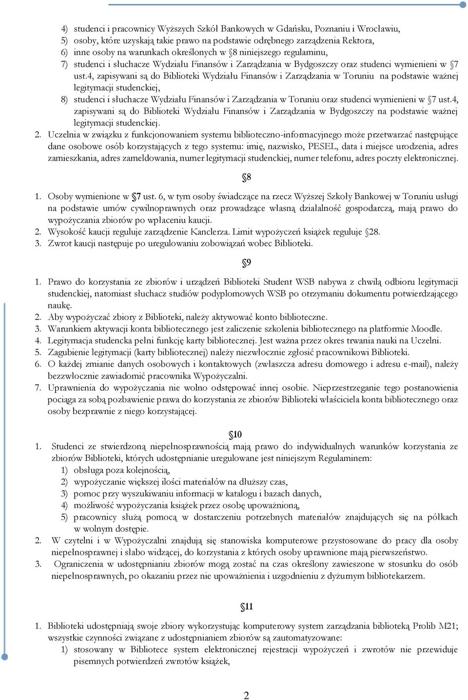 4, zapisywani są do Biblioteki Wydziału Finansów i Zarządzania w Toruniu na podstawie ważnej legitymacji studenckiej, 8) studenci i słuchacze Wydziału Finansów i Zarządzania w Toruniu oraz studenci