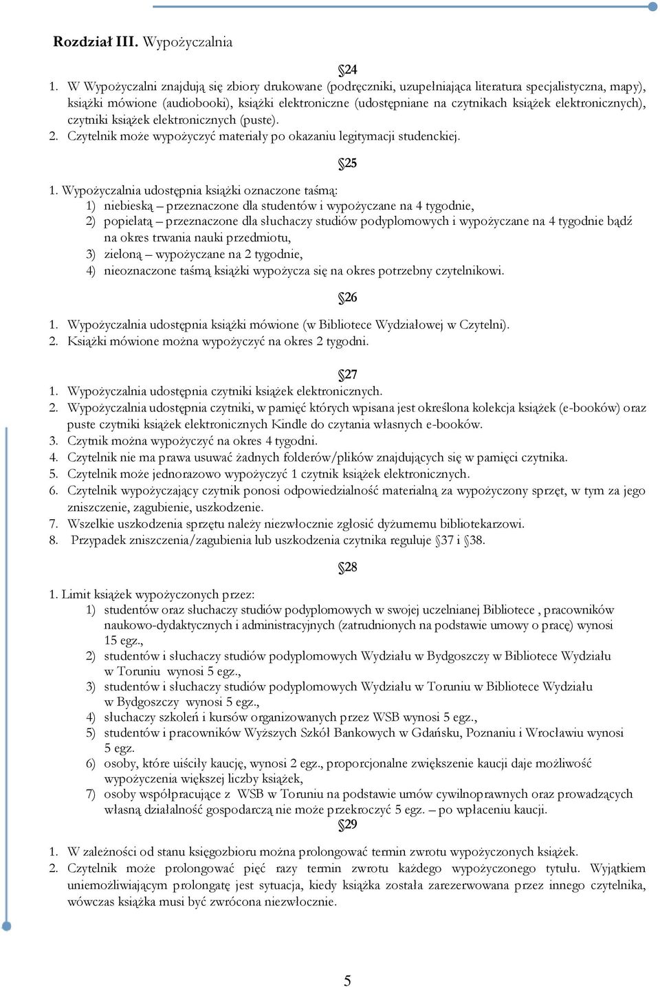 elektronicznych), czytniki książek elektronicznych (puste). 2. Czytelnik może wypożyczyć materiały po okazaniu legitymacji studenckiej. 25 1.