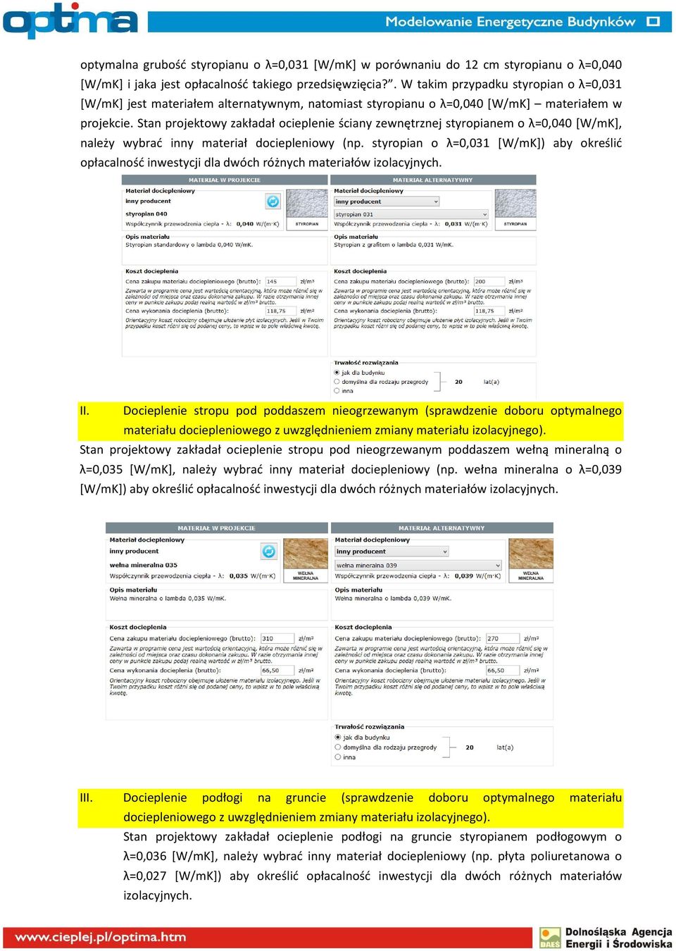 Stan projektowy zakładał ocieplenie ściany zewnętrznej styropianem o λ=0,040 [W/mK], należy wybrać inny materiał dociepleniowy (np.