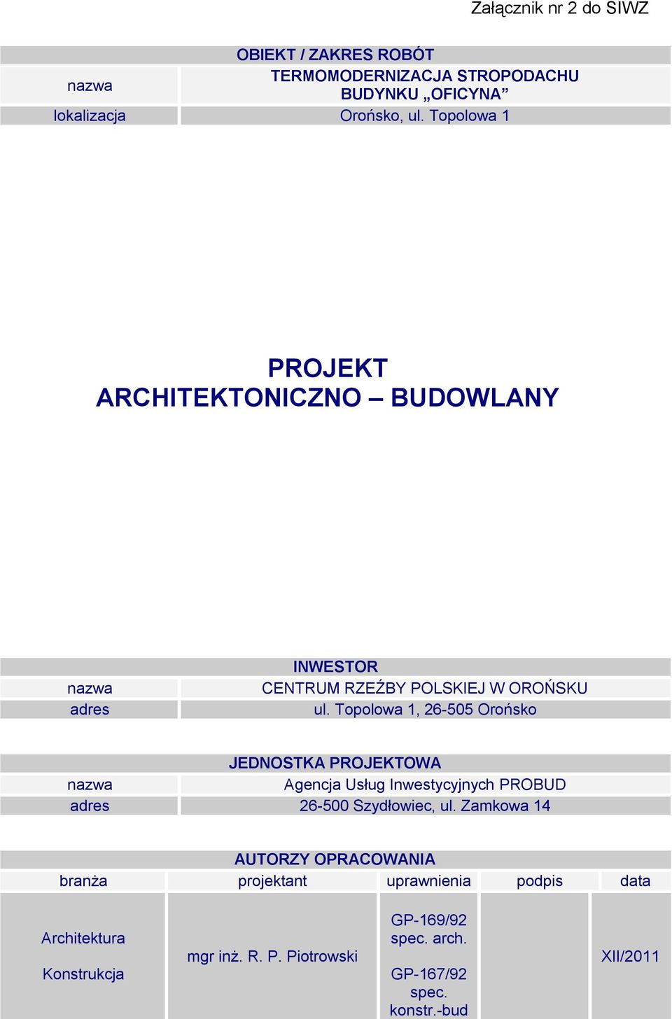 Topolowa 1, 26-505 Orońsko JEDNOSTKA PROJEKTOWA Agencja Usług Inwestycyjnych PROBUD adres 26-500 Szydłowiec, ul.