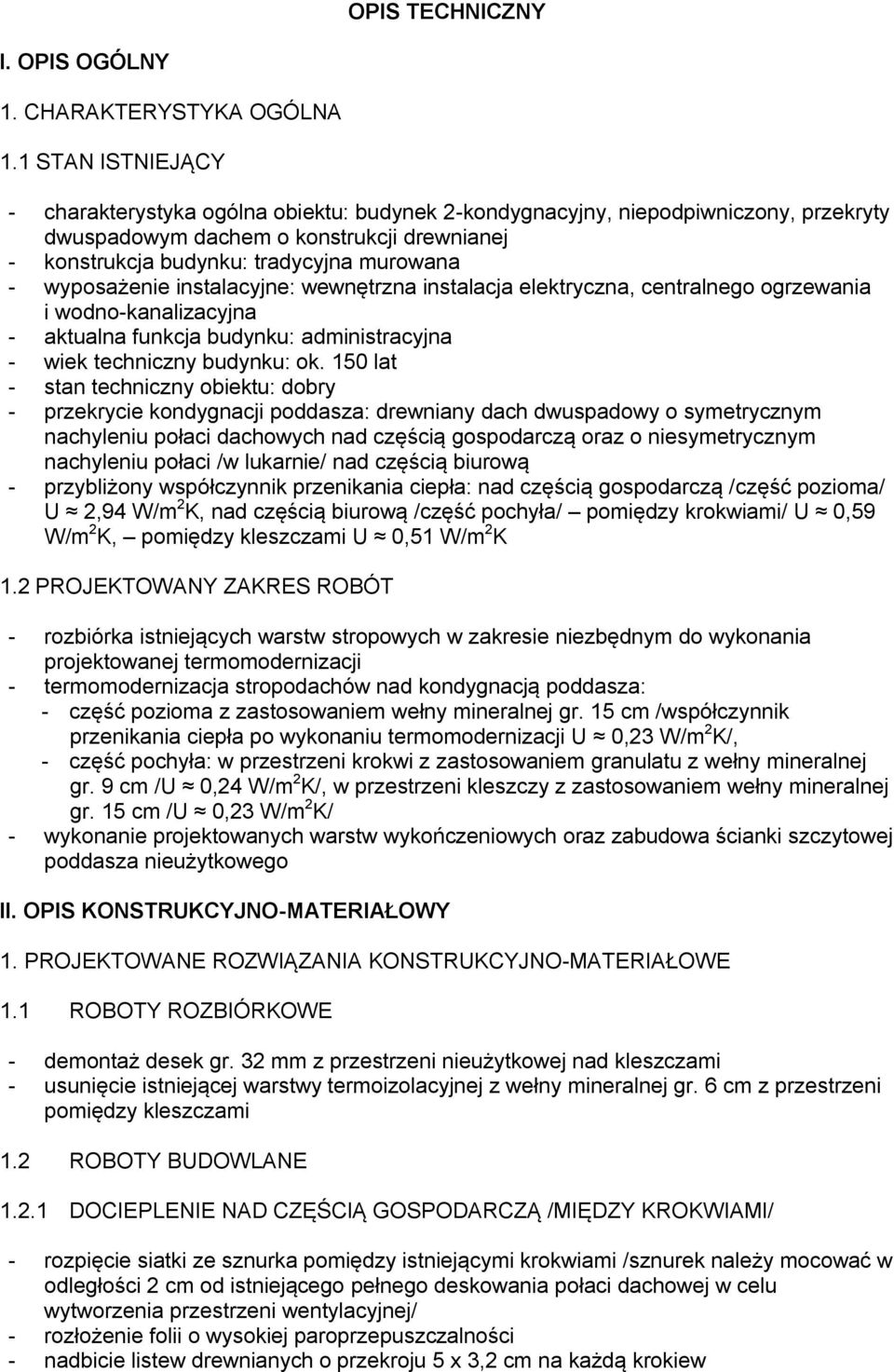 wyposażenie instalacyjne: wewnętrzna instalacja elektryczna, centralnego ogrzewania i wodno-kanalizacyjna - aktualna funkcja budynku: administracyjna - wiek techniczny budynku: ok.