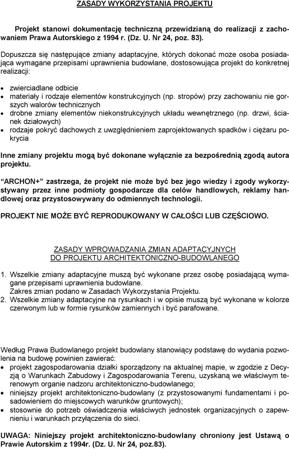 materiały i rodzaje elementów konstrukcyjnych (np. stropów) przy zachowaniu nie gorszych walorów technicznych drobne zmiany elementów niekonstrukcyjnych układu wewnętrznego (np.