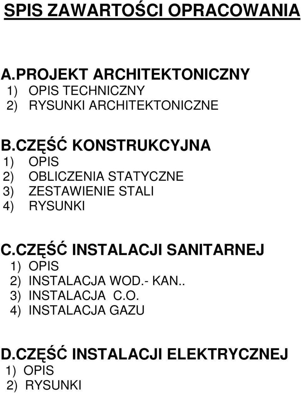 CZ KONSTRUKCYJNA 1) OPIS 2) OBLICZENIA STATYCZNE 3) ZESTAWIENIE STALI 4) RYSUNKI C.