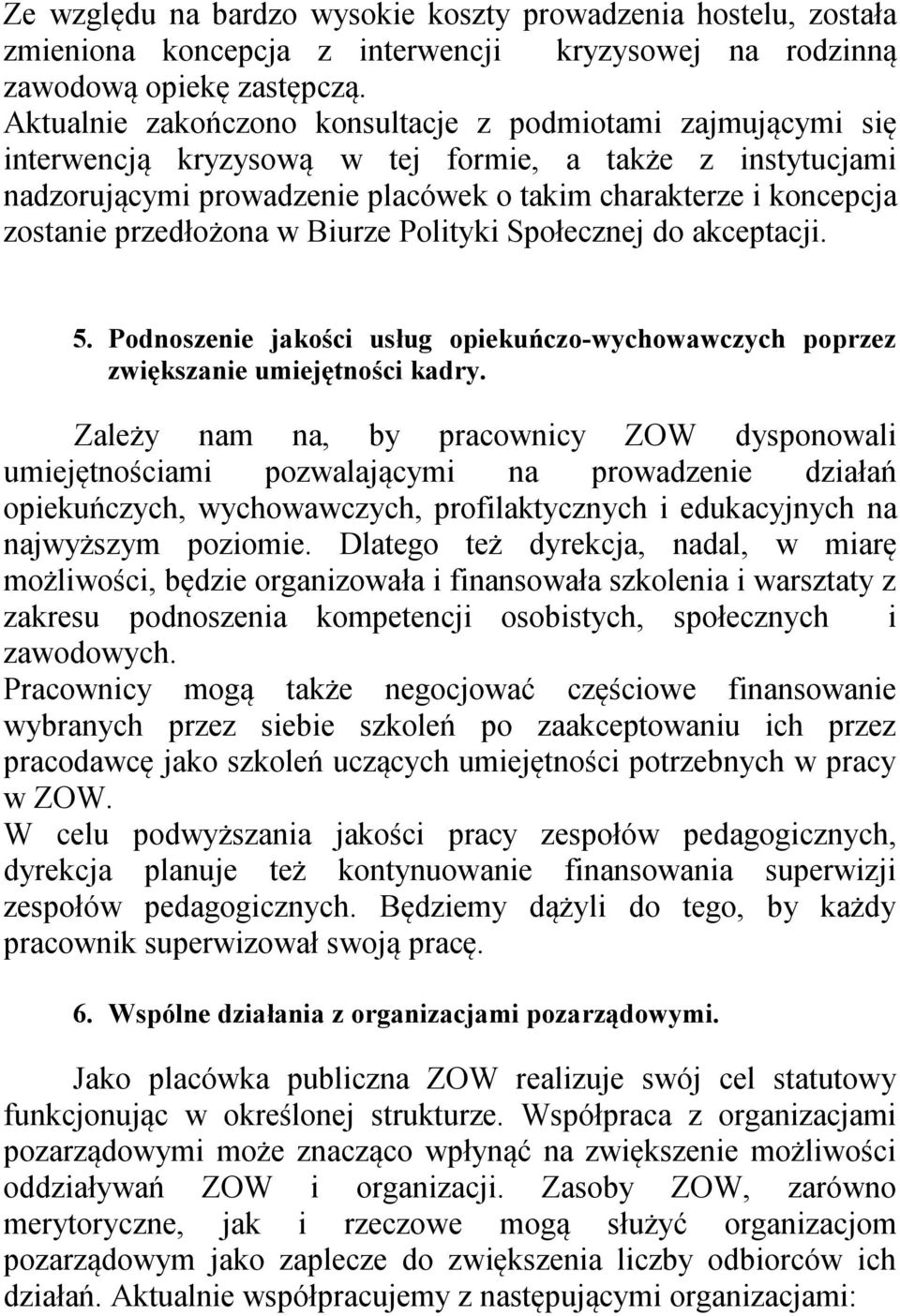 przedłożona w Biurze Polityki Społecznej do akceptacji. 5. Podnoszenie jakości usług opiekuńczo-wychowawczych poprzez zwiększanie umiejętności kadry.
