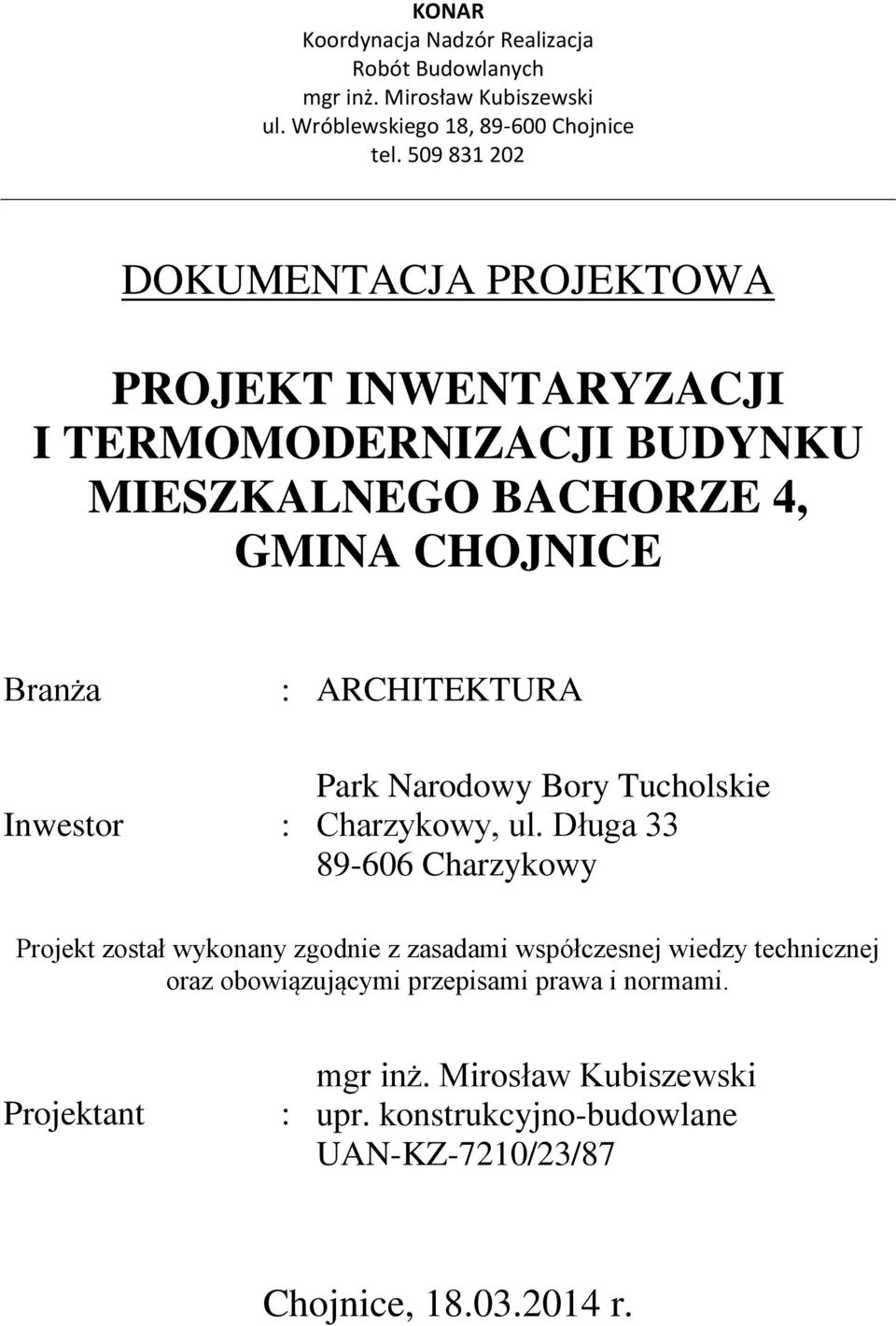 MIESZKALNEGO BACHORZE 4, GMINA CHOJNICE Branża : ARCHITEKTURA Inwestor : Charzykowy,