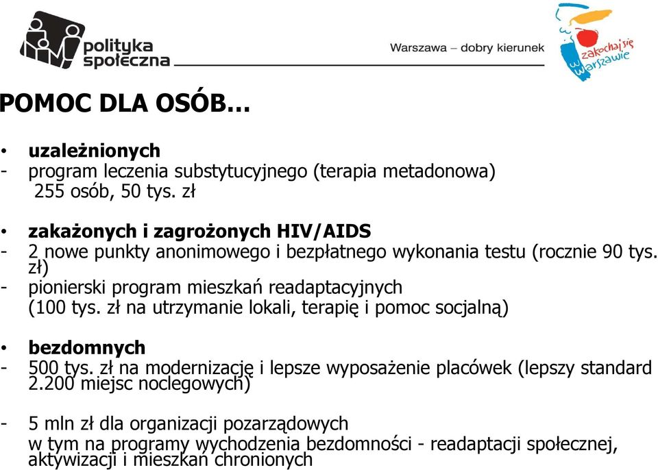 zł) - pionierski program mieszkań readaptacyjnych (100 tys. zł na utrzymanie lokali, terapię i pomoc socjalną) bezdomnych - 500 tys.