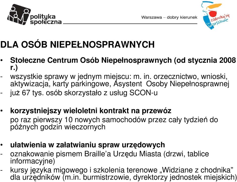 osób skorzystało z usług SCON-u korzystniejszy wieloletni kontrakt na przewóz po raz pierwszy 10 nowych samochodów przez cały tydzień do późnych godzin