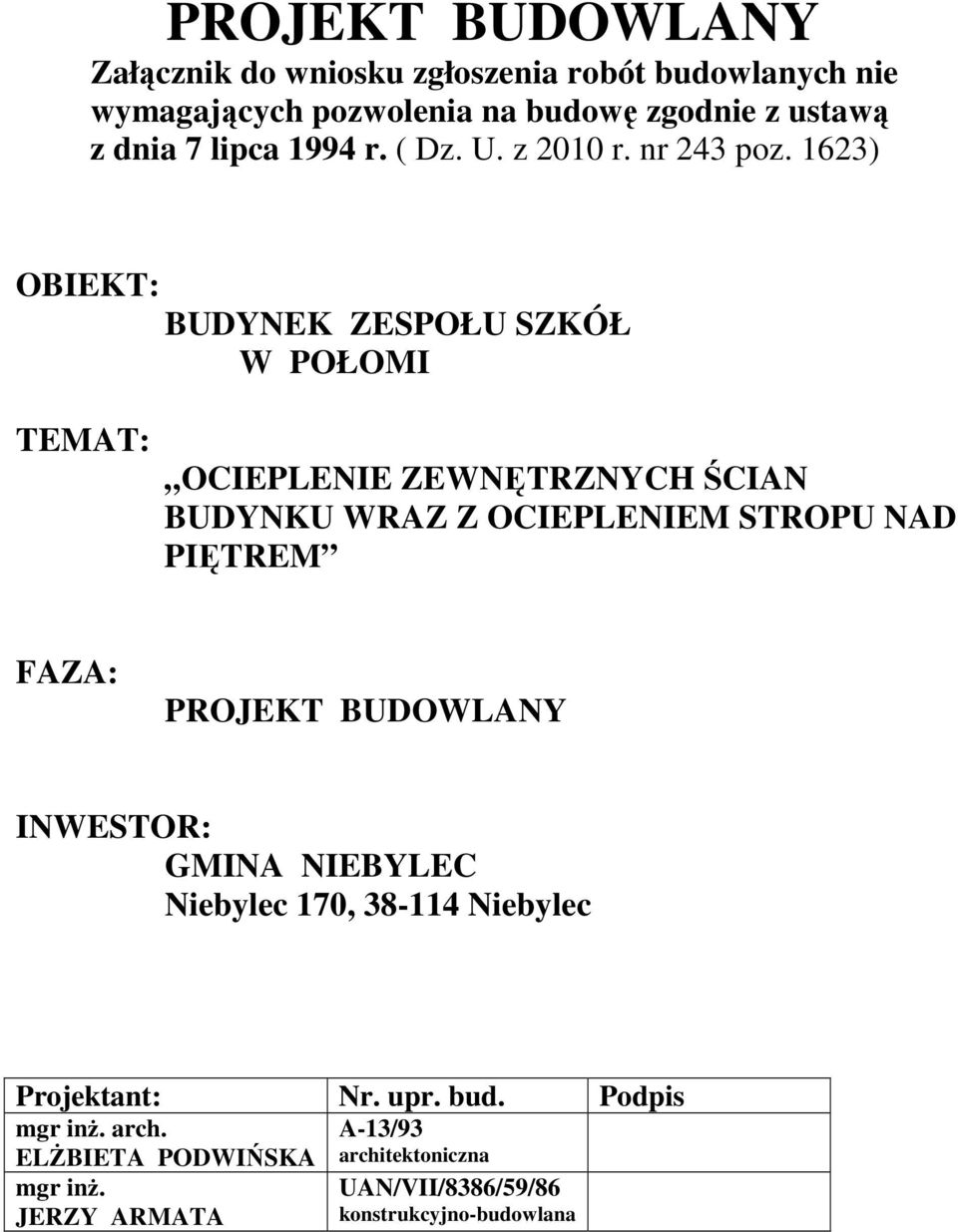 1623) OBIEKT: BUDYNEK ZESPOŁU SZKÓŁ W POŁOMI TEMAT: OCIEPLENIE ZEWNĘTRZNYCH ŚCIAN BUDYNKU WRAZ Z OCIEPLENIEM STROPU NAD PIĘTREM FAZA: