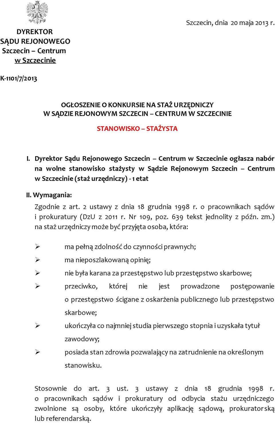 Dyrektor Sądu Rejonowego Szczecin Centrum w Szczecinie ogłasza nabór na wolne stanowisko stażysty w Sądzie Rejonowym Szczecin Centrum w Szczecinie (staż urzędniczy) - 1 etat II.