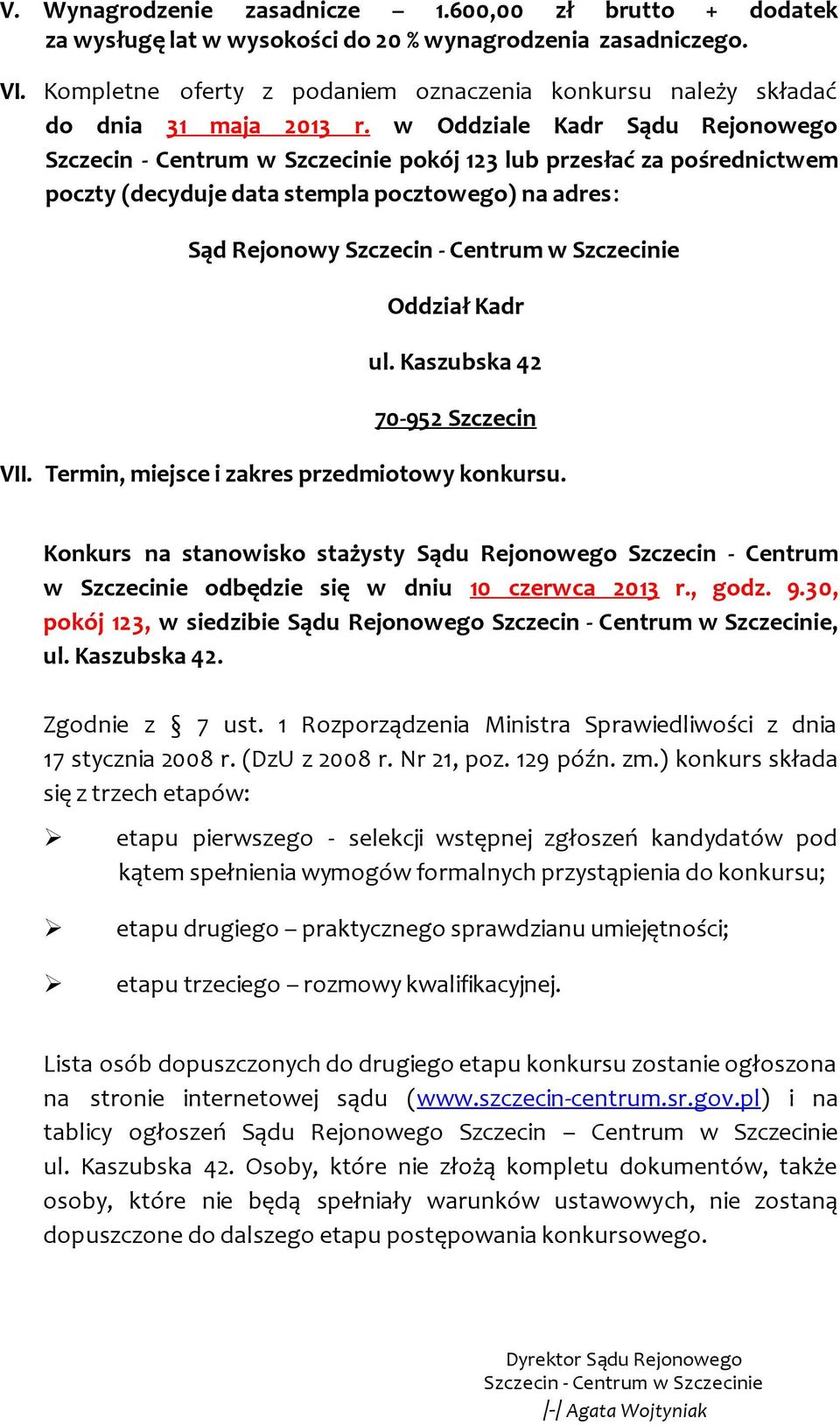 w Oddziale Kadr Sądu Rejonowego Szczecin - Centrum w Szczecinie pokój 123 lub przesłać za pośrednictwem poczty (decyduje data stempla pocztowego) na adres: Sąd Rejonowy Szczecin - Centrum w