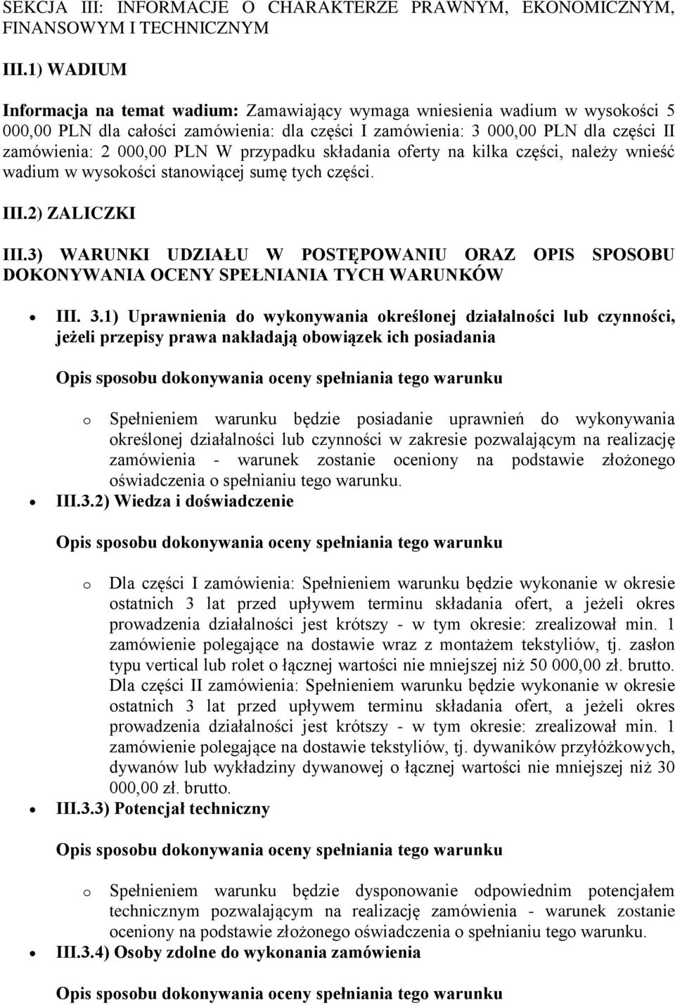 PLN W przypadku składania oferty na kilka części, należy wnieść wadium w wysokości stanowiącej sumę tych części. III.2) ZALICZKI III.