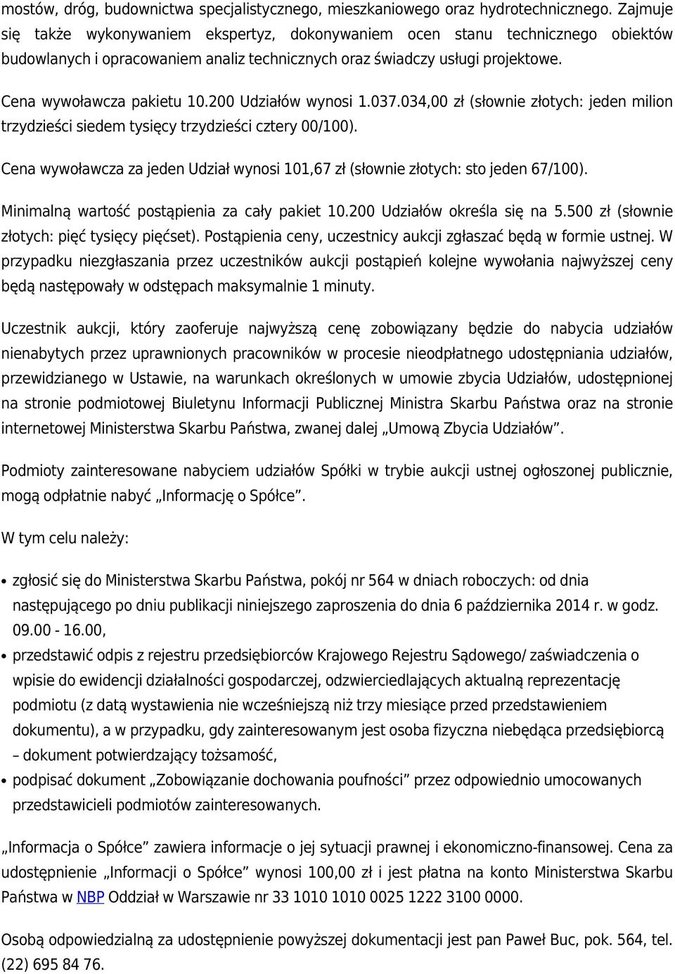 200 Udziałów wynosi 1.037.034,00 zł (słownie złotych: jeden milion trzydzieści siedem tysięcy trzydzieści cztery 00/100).