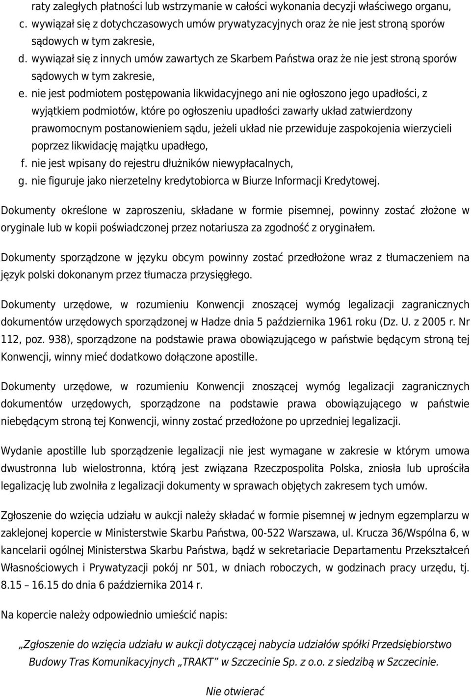 wywiązał się z innych umów zawartych ze Skarbem Państwa oraz że nie jest stroną sporów sądowych w tym zakresie, e.