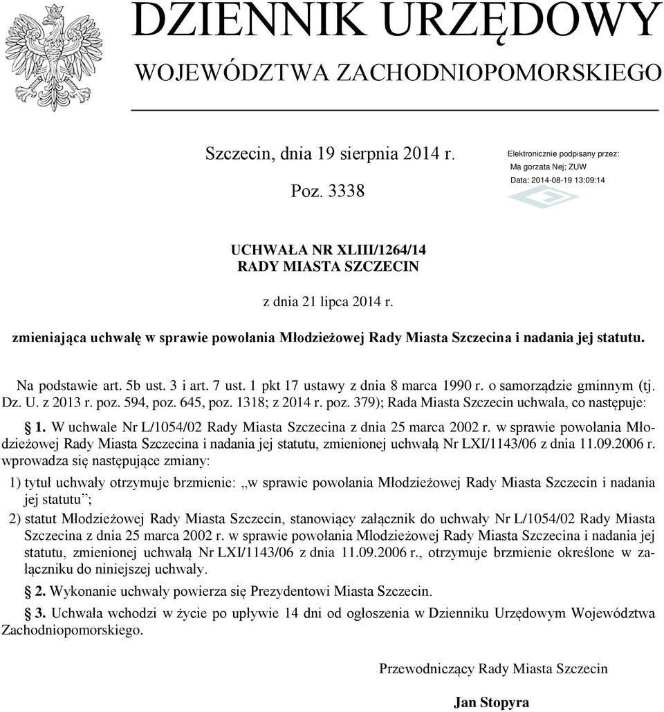 o samorządzie gminnym (tj. Dz. U. z 2013 r. poz. 594, poz. 645, poz. 1318; z 2014 r. poz. 379); Rada Miasta Szczecin uchwala, co następuje: 1.