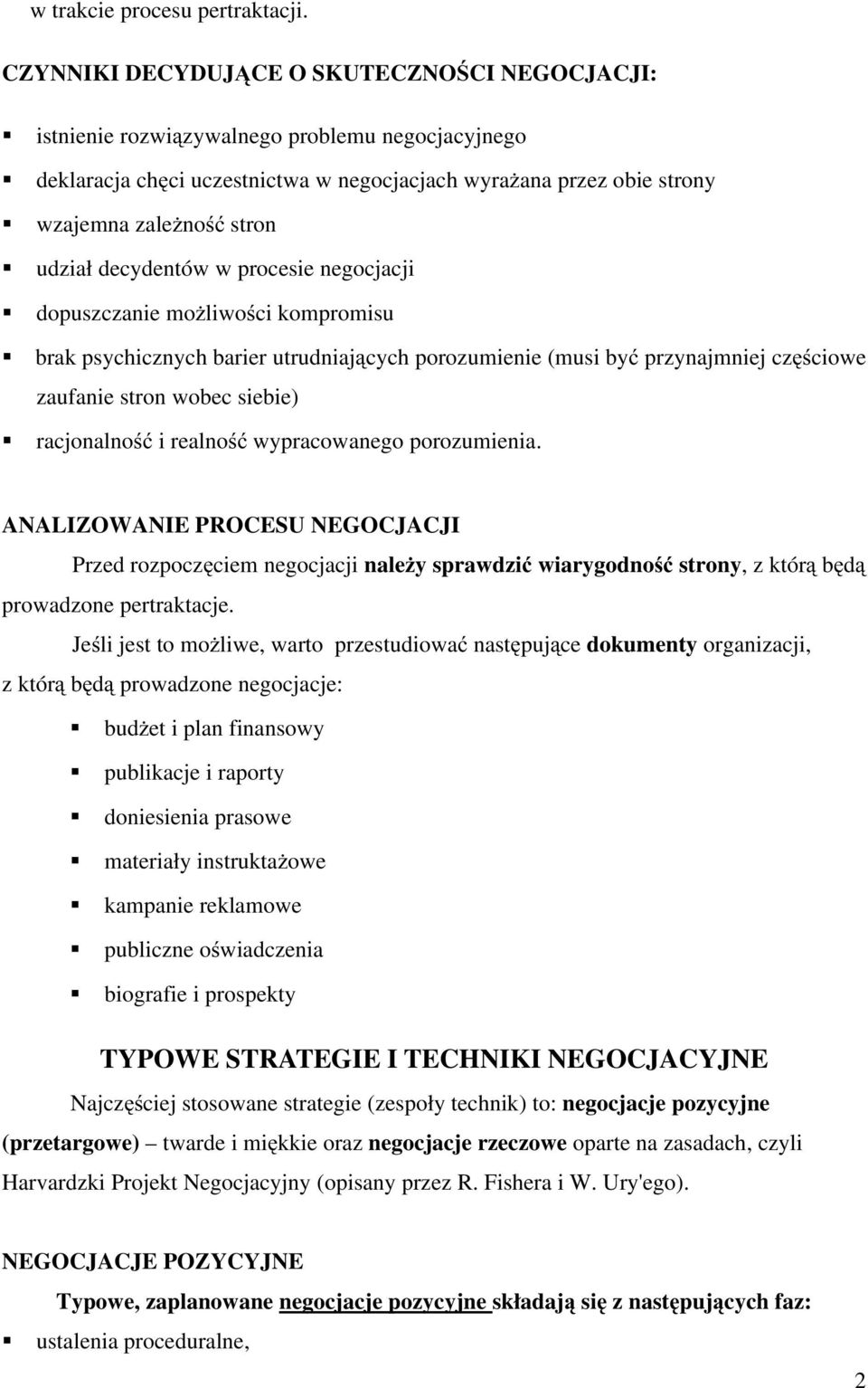 udział decydentów w procesie negocjacji dopuszczanie możliwości kompromisu brak psychicznych barier utrudniających porozumienie (musi być przynajmniej częściowe zaufanie stron wobec siebie)
