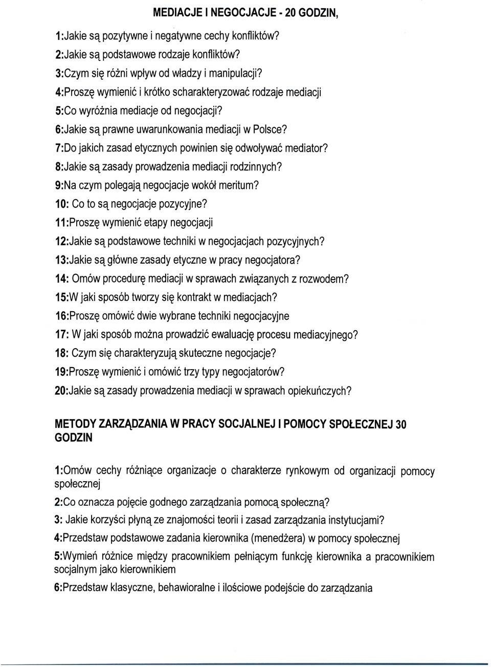 7:Do jakich zasad etycznych powinien si odwotywac mediator? 8:Jakie savzasady prowadzenia mediacji rodzinnych? 9:Na czym polegaja^ negocjacje wokot meritum? 10: Co to sa^ negocjacje pozycyjne?
