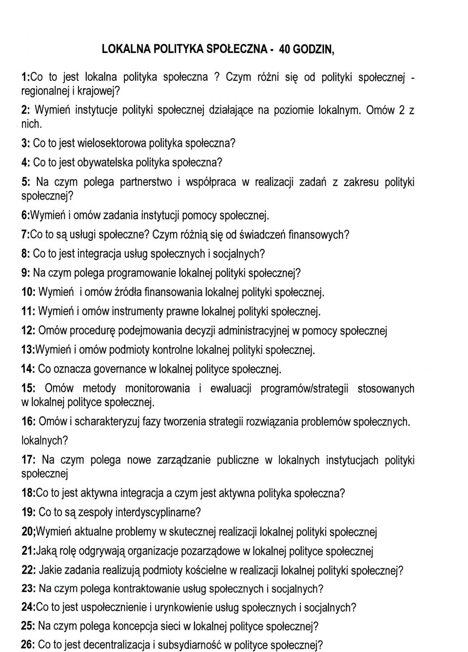 5: Na czym polega partnerstwo i wspotpraca w realizacji zadah z zakresu polityki spolecznej? 6:Wymieh i omowzadania instytucji pomocy spolecznej. 7:Co to sa^uslugi spdeczne?