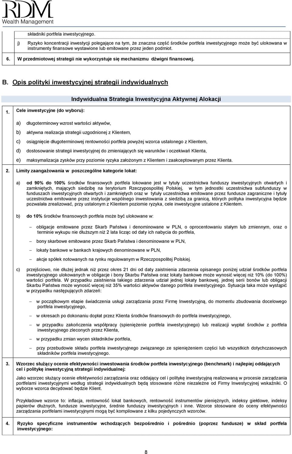 W przedmiotowej strategii nie wykorzystuje się mechanizmu dźwigni finansowej. B. Opis polityki inwestycyjnej strategii indywidualnych 1.