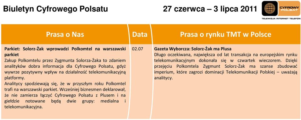 Wcześniej biznesmen deklarował, że nie zamierza łączyć Cyfrowego Polsatu z Plusem i na giełdzie notowane będą dwie grupy: medialna i telekomunikacyjna. 02.