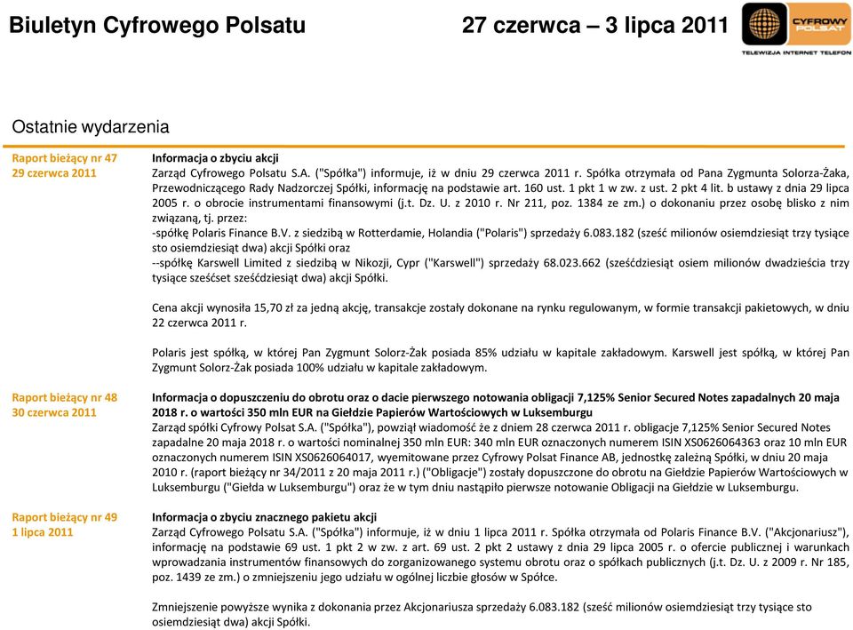 o obrocie instrumentami finansowymi (j.t. Dz. U. z 2010 r. Nr 211, poz. 1384 ze zm.) o dokonaniu przez osobę blisko z nim związaną, tj. przez: -spółkę Polaris Finance B.V.