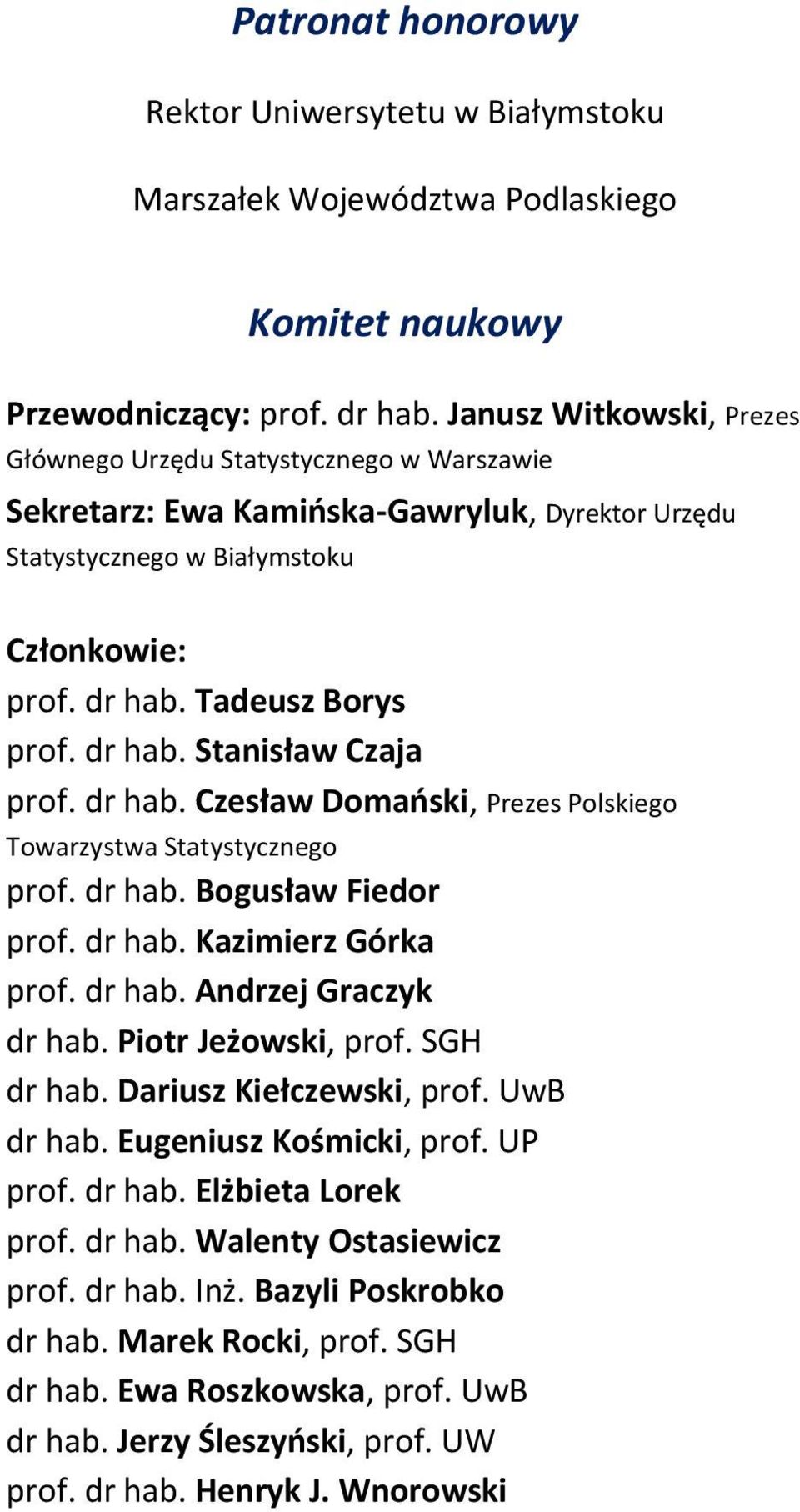 dr hab. Czesław Domański, Prezes Polskiego Towarzystwa Statystycznego prof. dr hab. Bogusław Fiedor prof. dr hab. Kazimierz Górka prof. dr hab. Andrzej Graczyk dr hab. Piotr Jeżowski, prof.